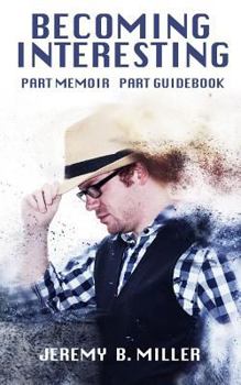 Paperback Becoming Interesting: Part Memoir Part Guidebook Book