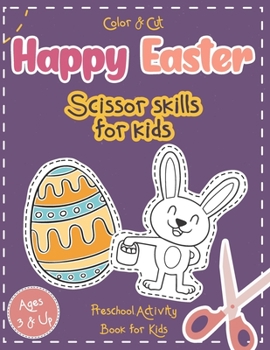 Paperback Color & Cut Happy Easter - Scissor Skills for Kids - Preschool Activity Book for Kids: Scissor Skills Basics Workbook - Coloring and Cutting Practice Book