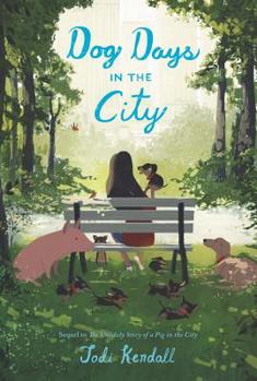 Dog Days in the City - Book #2 of the Unlikely Story of a Pig in the City