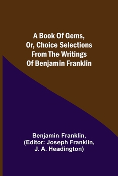 Paperback A Book of Gems, or, Choice selections from the writings of Benjamin Franklin Book