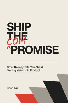 Hardcover Ship the Compromise: What Nobody Told You About Turning Vision Into Product Book
