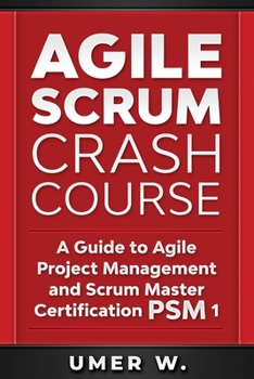 Paperback Agile Scrum Crash Course: A Guide To Agile Project Management and Scrum Master Certification PSM 1 Book