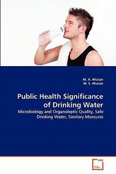 Public Health Significance of Drinking Water: Microbiology and Organoleptic Quality, Safe Drinking Water, Sanitary Measures