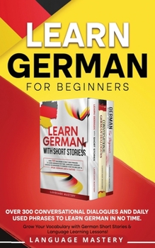 Paperback Learn German for Beginners: Over 300 Conversational Dialogues and Daily Used Phrases to Learn German in no Time. Grow Your Vocabulary with German Book