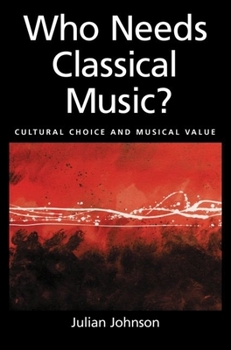 Hardcover Who Needs Classical Music?: Cultural Choice and Musical Value Book