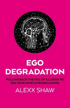Paperback Ego Degradation: Pulling Back the Veil of Illusion to See Your Mind's Programming Book