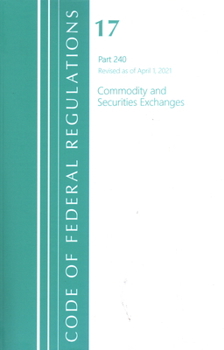 Paperback Code of Federal Regulations, Title 17 Commodity and Securities Exchanges 240, Revised as of April 1, 2021 Book