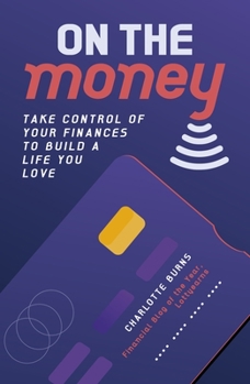 Paperback On the Money: Take Control of Your Finances to Build a Life You Love Book