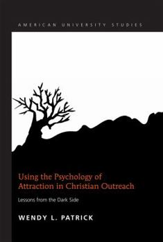Hardcover Using the Psychology of Attraction in Christian Outreach: Lessons from the Dark Side Book
