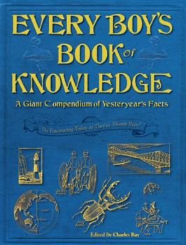 Hardcover Every Boy's Book of Knowledge: A Giant Compendium of Yesteryear's Facts Book