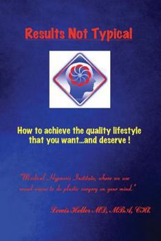 Paperback Results Not Typical: How to achieve the quality lifestyle that you want...and deserve! Book