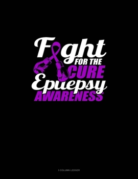 Paperback Fight For The Cure Epilepsy Awareness: 3 Column Ledger Book