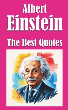 Albert Einstein: The Best Quotes