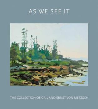 Hardcover As We See It: The Collection of Gail and Ernst Von Metzsch Book