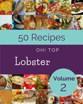 Paperback Oh! Top 50 Lobster Recipes Volume 2: More Than a Lobster Cookbook Book