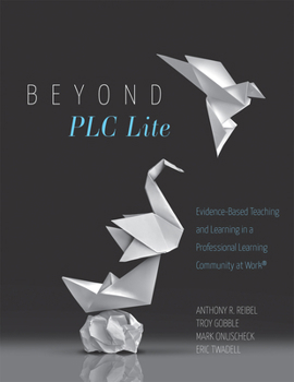 Paperback Beyond PLC Lite: Evidence-Based Teaching and Learning in a Professional Learning Community at Work(r) (Move Beyond PLC Lite with a Focu Book