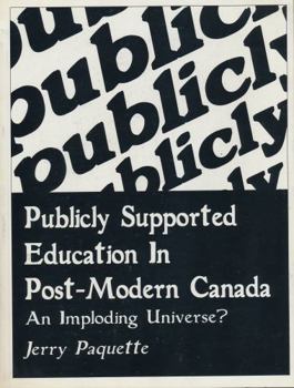 Paperback Publicly Supported Education in Post-Modern Canada: An Imploding Universe? (Our Schools) Book