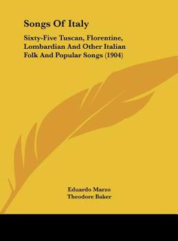 Hardcover Songs Of Italy: Sixty-Five Tuscan, Florentine, Lombardian And Other Italian Folk And Popular Songs (1904) Book