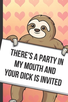 Paperback Theres A Party In My Mouth And You Dick Is Invited: Funny Sloth with a Loving Valentines Day Message Notebook with Red Heart Pattern Background Cover. Book