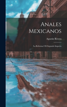 Hardcover Anales Mexicanos: La Reforma I El Segundo Imperio [Spanish] Book