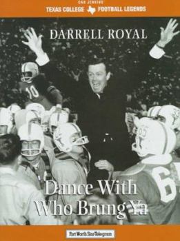 Hardcover Darrell Royal, Dance with Who Brung Ya Book
