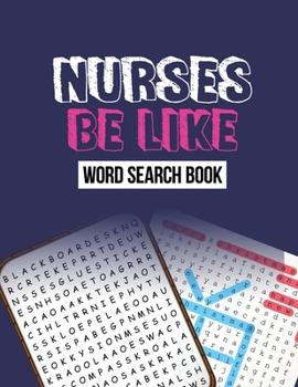 Paperback Nurse Be Like Word Search Book: Word Search Activity Book for Nurse, Cleverly Hidden Word Searches for the Nurse, Unique Large Print Crossword Puzzle Book