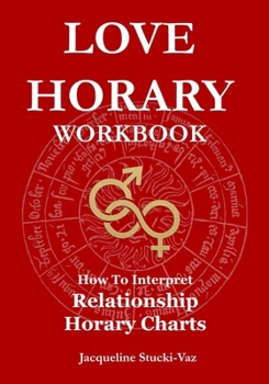 Love Horary Workbook: How to Interpret Relationship Horary Charts