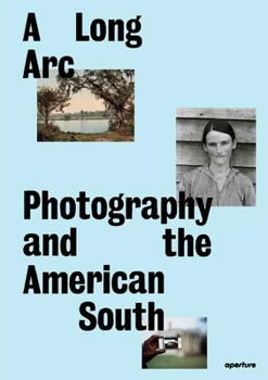 Hardcover A Long Arc: Photography and the American South: Since 1845 Book