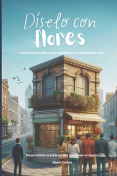 Paperback Díselo con flores: La primera novela sobre el poder transformador de la experiencia de cliente [Spanish] Book