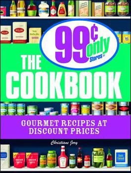 Paperback The 99 Cent Only Stores Cookbook: Gourmet Recipes at Discount Prices Book