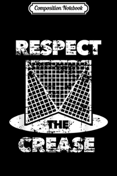 Composition Notebook: Respect the Crease Lacrosse LAX Goalie  Journal/Notebook Blank Lined Ruled 6x9 100 Pages