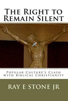 Paperback The Right to Remain Silent: Popular Culture's Clash with Biblical Christianity Book