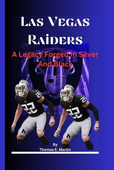 Paperback Las Vegas Raiders: A Legacy Forged In Silver And Black Book