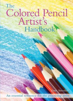 Flexibound The Colored Pencil Artist's Handbook: An Essential Reference for Drawing and Sketching with Colored Pencils Book