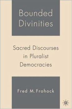 Hardcover Bounded Divinities: Sacred Discourses in Pluralist Democracies Book