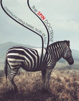 Paperback The Spin Doctrine: Communicating Belief, Truth, and Fact Book