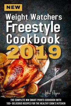Paperback New Weight Watchers Freestyle Cookbook 2019: The Complete WW Smart Points Cookbook-With 100+ Delicious Recipes for the Healthy Cook's Kitchen Book