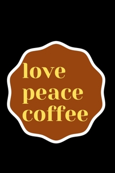 Paperback Love Peace Cofee: NOTEBOOK for the coffee lover and for very high-end people Book