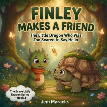 Finley Makes a Friend: The Little Dragon Who Was Too Scared to Say Hello (The Brave Little Dragon Series)