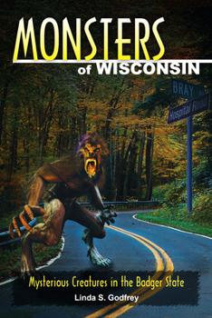 Paperback Monsters of Wisconsin: Mysterious Creatures in the Badger State Book