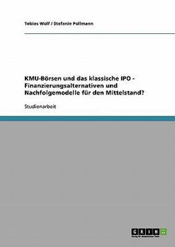 Paperback KMU-Börsen und das klassische IPO. Finanzierungsalternativen und Nachfolgemodelle für den Mittelstand? [German] Book