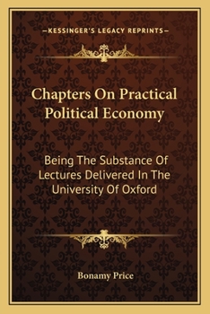 Paperback Chapters On Practical Political Economy: Being The Substance Of Lectures Delivered In The University Of Oxford Book