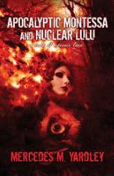 Paperback Apocalyptic Montessa and Nuclear Lulu: A Tale of Atomic Love Book