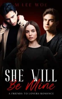 Paperback She Will Be Mine - A friends to lovers STEAMY romance: (DOM vs Praise Kink) Book