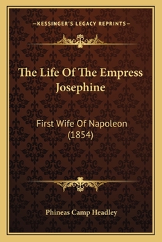 Paperback The Life Of The Empress Josephine: First Wife Of Napoleon (1854) Book