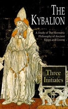 Hardcover The Kybalion: A Study of The Hermetic Philosophy of Ancient Egypt and Greece Book