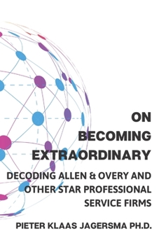 Paperback On Becoming Extraordinary: Decoding Allen & Overy and other Star Professional Service Firms Book