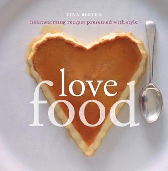 Love Food: Heartwarming Recipes Presented with Style