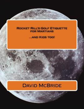 Paperback Rocket Rill's Golf Etiquette for Martians: ...and Kids too! Book