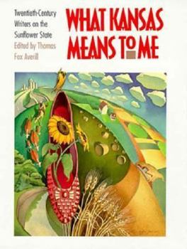 Hardcover What Kansas Means to Me: Twentieth-Century Writers on the Sunflower State Book